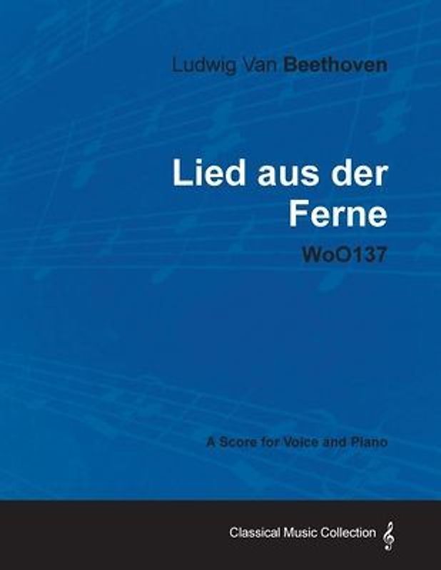 Ludwig Van Beethoven - Lied Aus Der Ferne - Woo137 - A Score for Voice and Piano