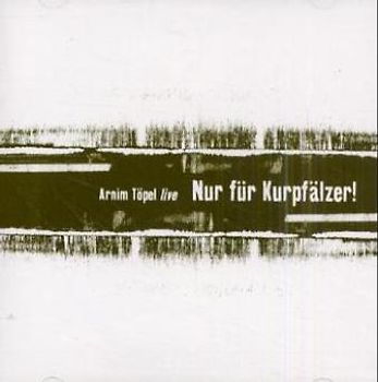 Nur für Kurpfälzer. Arnim Töpel live