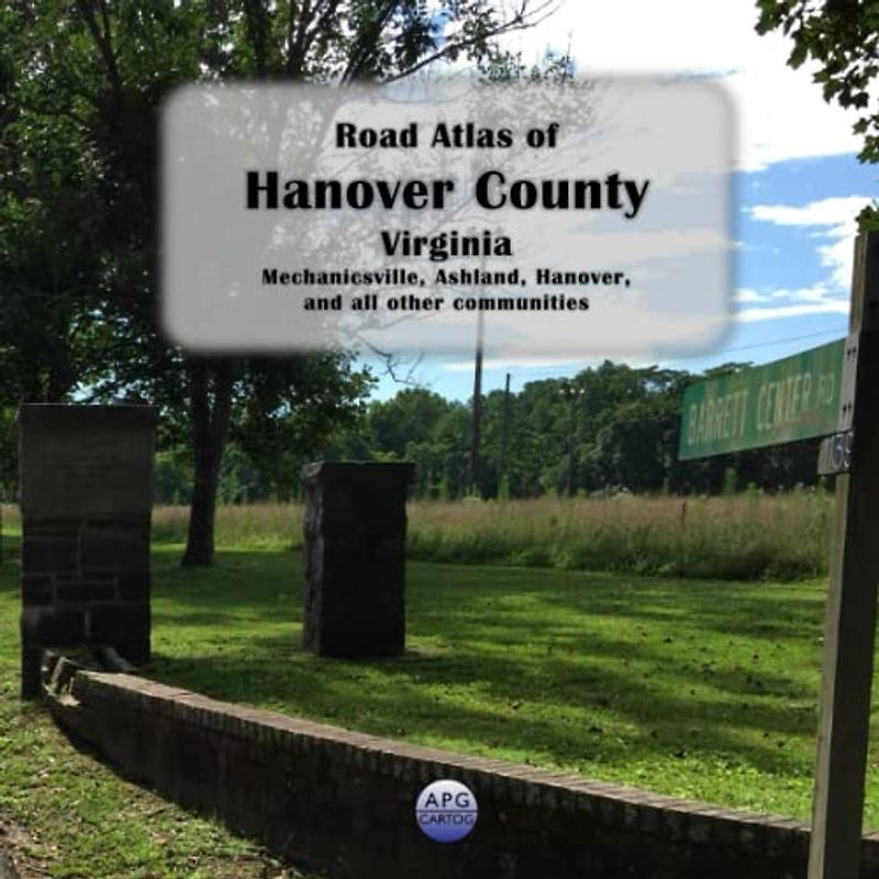 Road Atlas of Hanover County, Virginia: Mechanicsville, Ashland, Hanover, and all other communities