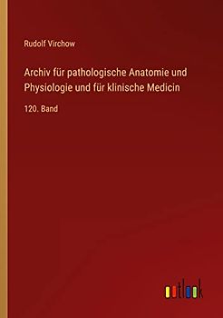 Archiv für pathologische Anatomie und Physiologie und für klinische Medicin: 120. Band