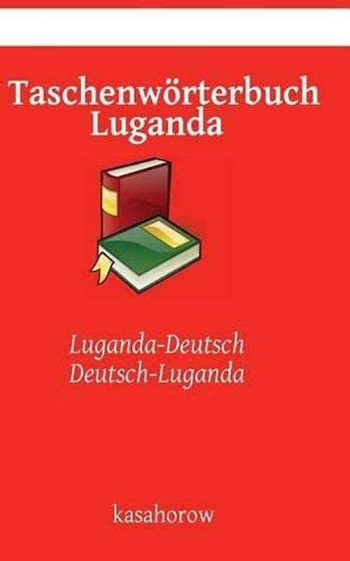 Taschenwörterbuch Luganda: Luganda-Deutsch, Deutsch-Luganda (Luganda kasahorow)