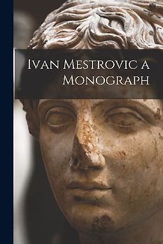 Ivan Mestrovic a Monograph