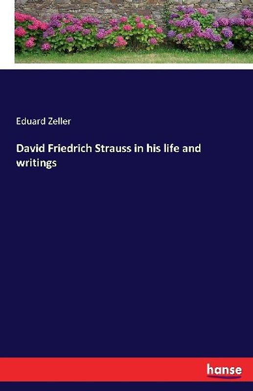 David Friedrich Strauss in his life and writings