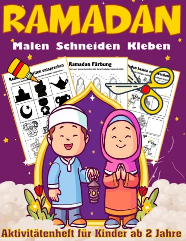 Ramadan Malen, Schneiden, Kleben - Aktivitätenheft für Kinder ab 2 Jahre: Ein lustiges Ramadan-Geschenk und Scherenschnitt-Aktivitätsbuch für Kinder, ... Vorschulkinder zum Ausmalen und Schneiden.