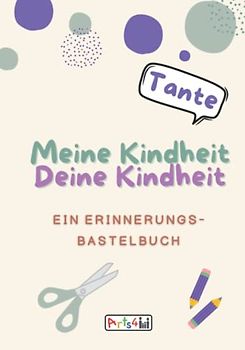 Meine Kindheit Deine Kindheit, Tante: Ein Erinnerungs-Bastelbuch zum Ausfüllen, Malen, Ausschneiden, Kleben und Verschenken
