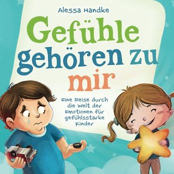 Gefühle gehören zu mir: Eine Reise durch die Welt der Emotionen für gefühlsstarke Kinder - Gefühle wahrnehmen, verstehen und mit ihnen umgehen