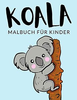 Koala malbuch für kinder: Koala Malbücher für Kinder, Über 40 Seiten zum Ausmalen, Perfekte Malvorlagen für Jungen, Mädchen und Kinder im Alter von ... Spaß garantiert! (Koala Färbung, Band 1)