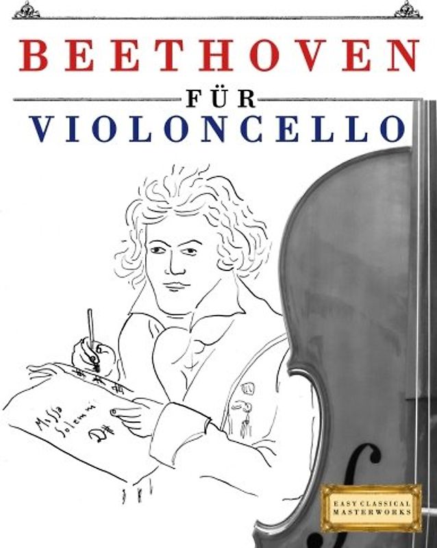 Beethoven für Violoncello: 10 Leichte Stücke für Violoncello Anfänger Buch