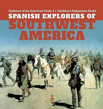 Spanish Explorers of Southwest America | Explorers of the Americas Grade 3 | Children's Exploration Books