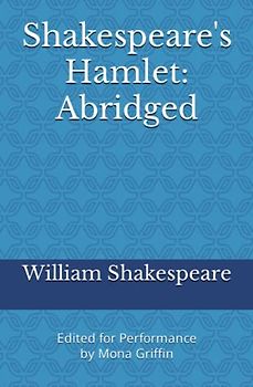 Shakespeare's Hamlet: Abridged: Edited for Performance by Mona Griffin