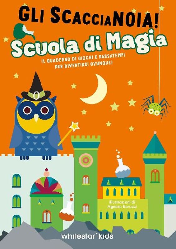 Scuola di magia. Il quaderno di giochi e passatempi per divertirsi ovunque! Gli scaccianoia!