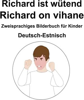 Deutsch-Estnisch Richard ist wütend / Richard on vihane Zweisprachiges Bilderbuch für Kinder