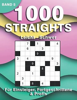 Straights Logikrätsel: 1000 Stradoku Rätsel für Erwachsene | Str8ts Rätselbuch in leicht, mittel & schwer für Anfänger, Fortgeschrittene & Profis (1000 Straights Rätsel)