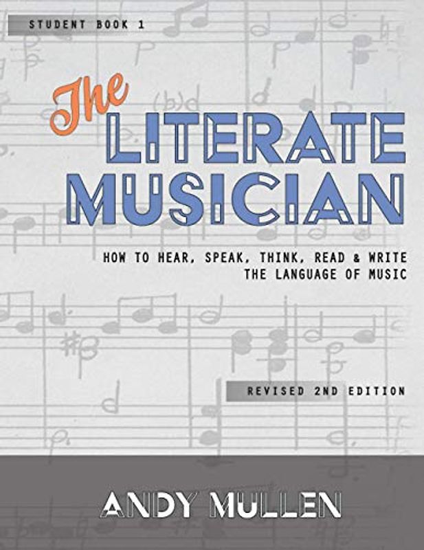 The Literate Musician: How to Hear, Speak, Think, Read and Write the Language of Music