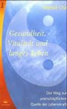 Gesundheit, Vitalität und langes Leben. Der Weg zur unerschöpflichen Quelle der Lebenskraft