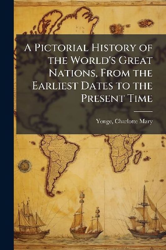 A Pictorial History of the World's Great Nations, From the Earliest Dates to the Present Time