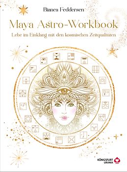 Maya-Astro-Workbook - Lebe im Einklang mit den kosmischen Zeitqualitäten