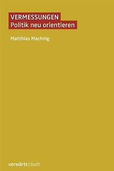 Vermessungen. Politik neu orientieren