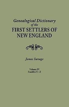 Genealogical Dictionary of the First Settlers of New England, Showing Three Generations of Those Who Came Before May, 1692. in Four Volumes. Volume IV