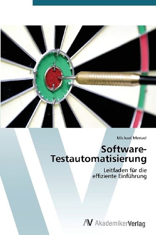 Software-Testautomatisierung: Leitfaden für die  effiziente Einführung - Menzel, Michael
