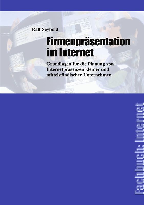 Firmenpräsentation im Internet. Grundlagen für die Planung von Internetpräsenzen kleiner und mittelständischer Unternehmen