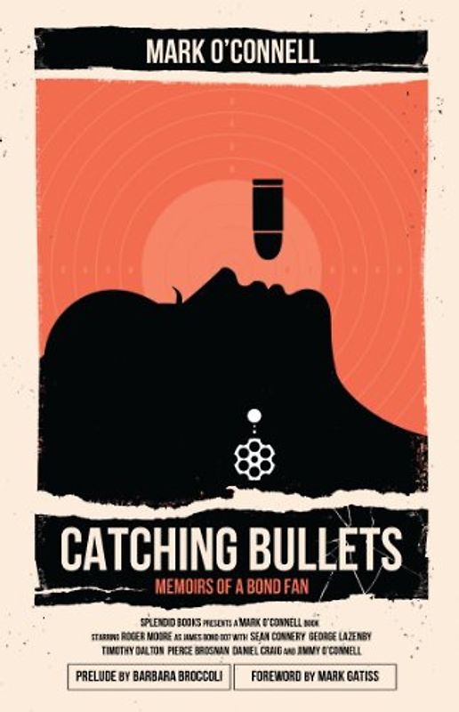 Catching Bullets: Memoirs of a Bond Fan - OConnell, Mark