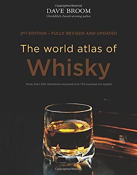 The World Atlas of Whisky: more than 350 expressions tasted - more than 150 distilleries explored - Broom, Dave