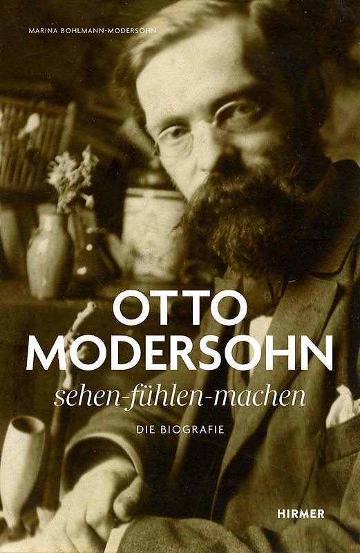Otto Modersohn. Die Biografie: sehen – fühlen - machen