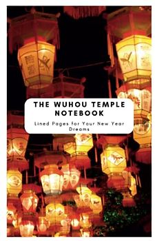The Wuhou Temple Notebook: Lined Pages for Your New Year Dreams: - 6 x 9 inches