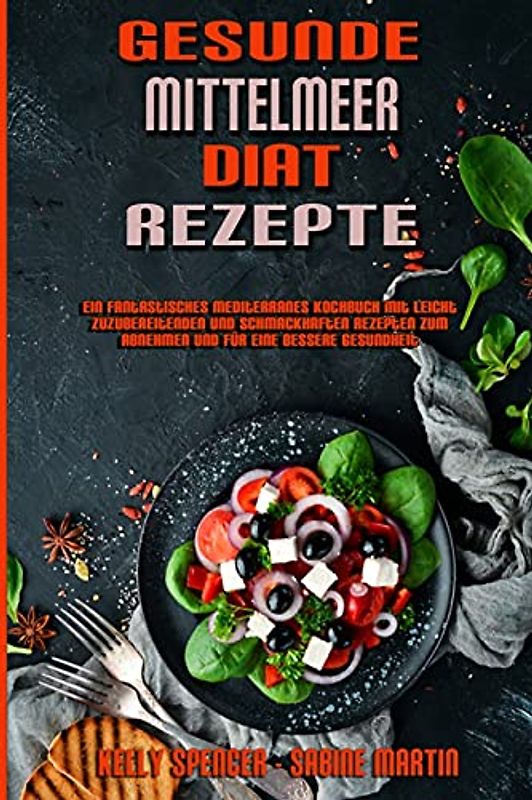 Gesunde Mittelmeer-Diät-Rezepte: Ein Fantastisches Mediterranes Kochbuch Mit Leicht Zuzubereitenden Und Schmackhaften Rezepten Zum Abnehmen Und Für ... Mediterranean Diet Recipes) (German Version)