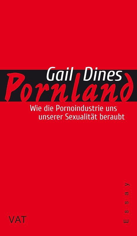 Pornland: Wie die Pornoindustrie uns unserer Sexualität beraubt