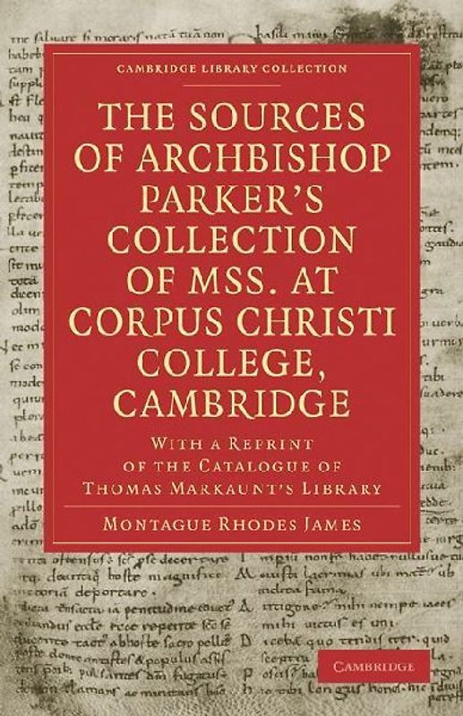 The Sources of Archbishop Parker's Collection of Mss. at Corpus Christi College, Cambridge