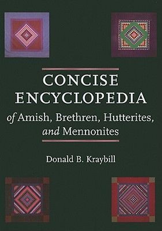 Concise Encyclopedia of Amish, Brethren, Hutterites, and Mennonites - Donald B. Kraybill