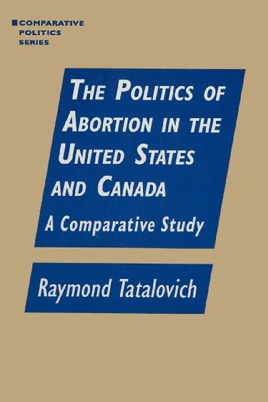 The Politics of Abortion in the United States and Canada