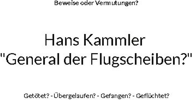 Hans Kammler "General der Flugscheiben?"