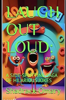 LAUGH OUT LOUD:: A SIDE-SPLITTING SAGA OF HILARIOUS JOKES