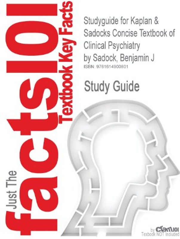Cram101 Textbook Outlines: Outlines, Notes & Highlights for: Kaplan & Sadocks Concise Textbook of Clinical Psychiatry by Benjamin J Sadock -  Cram101 Textbook Reviews