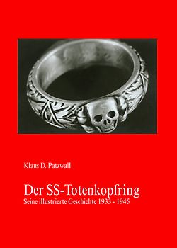 Der SS-Totenkopfring. Seine illustrierte Geschichte 1933-1945