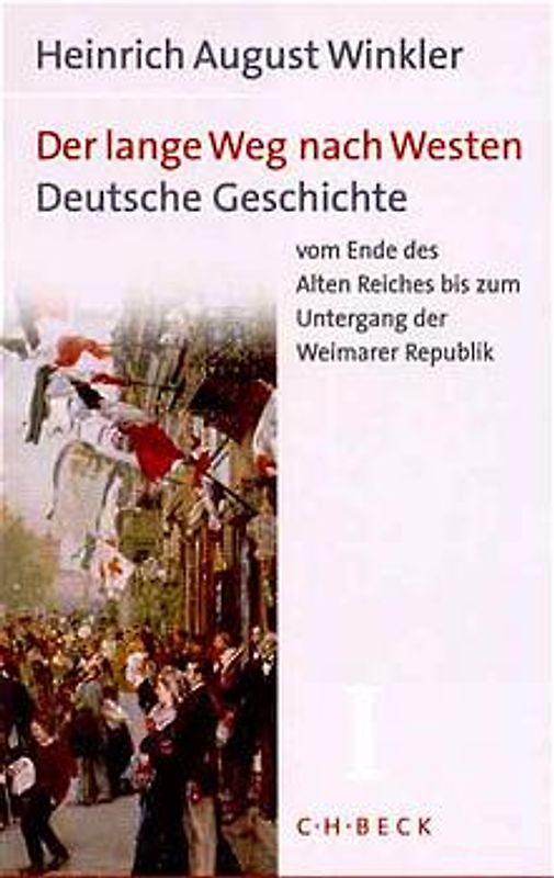 Der lange Weg nach Westen Bd. 1: Deutsche Geschichte vom Ende des Alten Reiches bis zum Untergang der Weimarer Republik
