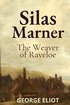 Silas Marner: The Weaver of Raveloe