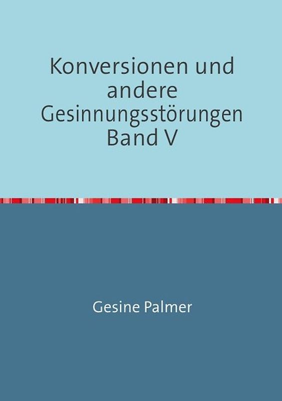 Konversionen und andere Gesinnungsstörungen Band V
