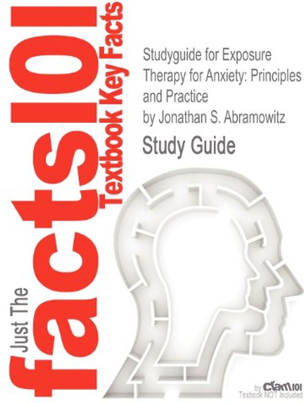 Just the facts101 - Textbook Key Facts: Studyguide for Exposure Therapy for Anxiety: Principles and Practice by Jonathan S. Abramowitz - Study Guide