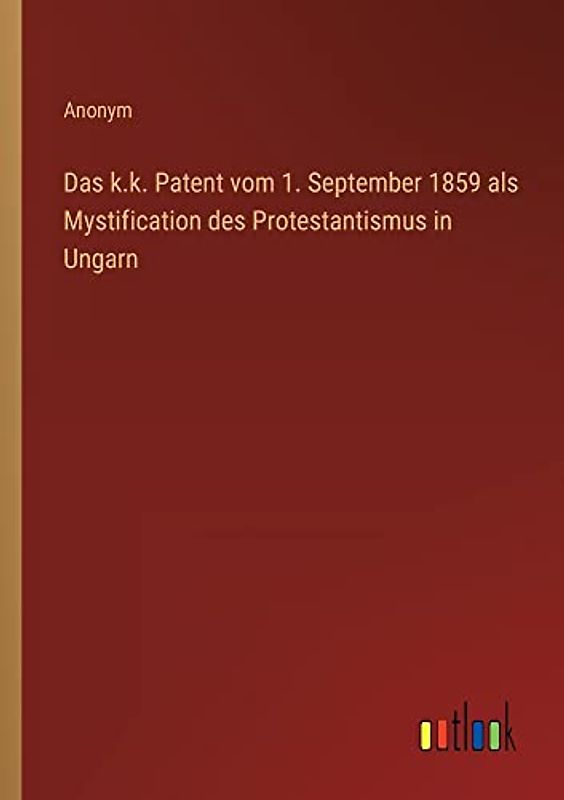 Das k.k. Patent vom 1. September 1859 als Mystification des Protestantismus in Ungarn
