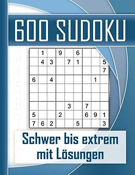600 Sudoku schwer bis extrem - mit Lösungen: Kultiger Rätselspaß für Jugendliche, Erwachsene und Senioren mit 600 Sudokus. Eine Herausforderung auch für Sudoku-Profis