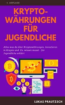Kryptowährungen für Jugendliche: Alles was du über Kryptowährungen, investieren in Krypto und Co. wissen musst - für Jugendliche erklärt