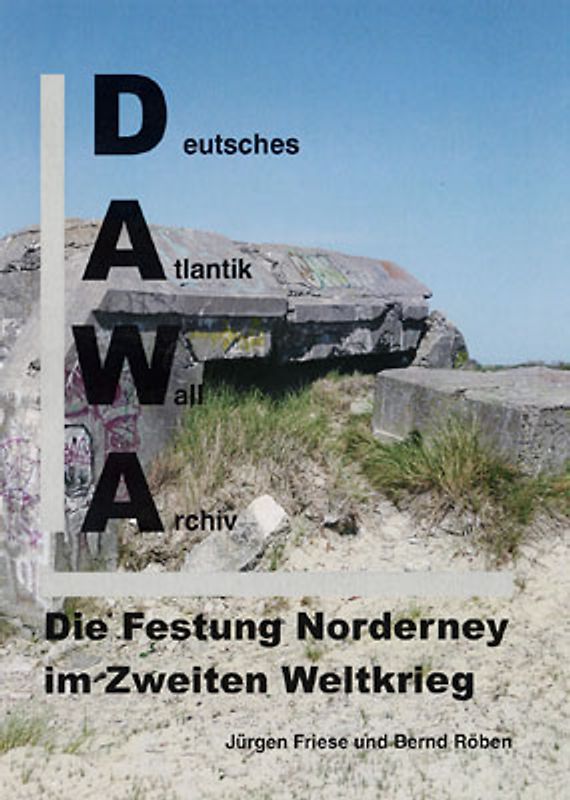 DAWA Sonderbände. Deutsches Atlantikwall-Archiv / Die Festung Norderney im Zweiten Weltkrieg