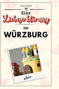 Eine Liebeserklärung an Würzburg