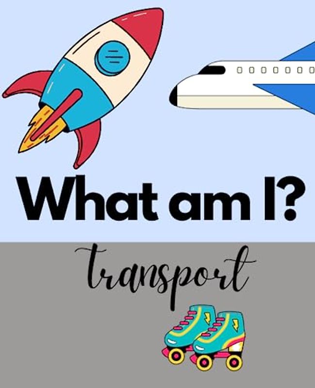 What am I? Transport: An educational book for toddlers | 7.5 x 9.25”