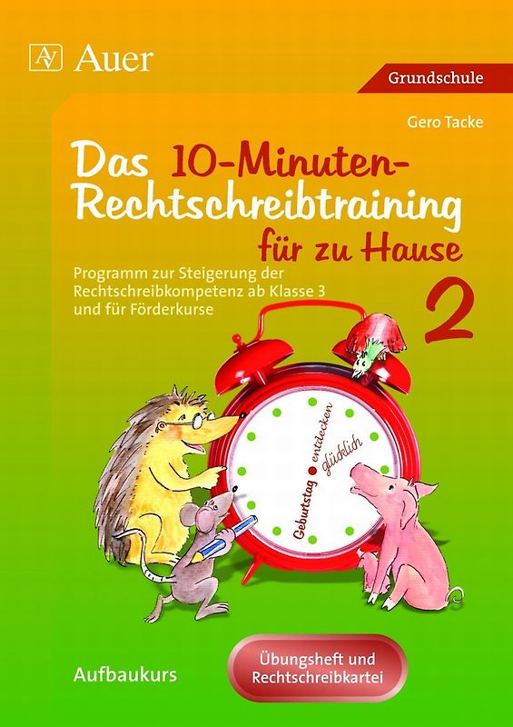 10-Minuten-Rechtschreibtraining für zu Hause. Programm zur Steigerung der Rechtschreibkompetenz ab Klasse 3