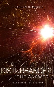 The Disturbance 2: The Answer: Hard Science Fiction